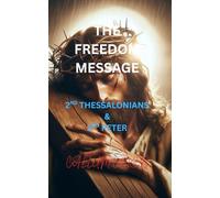 THE FREEDOM MESSAGE: 2ND PETER & 2ND THESSALONIANS