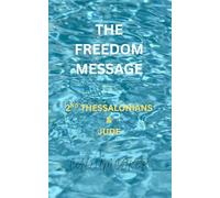 THE FREEDOM MESSAGE: 2ND THESSALONIANS & JUDE
