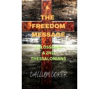 THE FREEDOM MESSAGE: COLOSSIANS & 2ND THESSALONIANS
