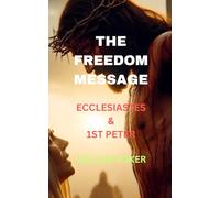 THE FREEDOM MESSAGE: ECCLESIASTES & 1ST PETER