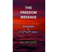 THE FREEDOM MESSAGE: EPHESIANS & 1ST, 2ND & 3RD JOHN