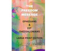 THE FREEDOM MESSAGE: EPHESIANS & 1ST THESSALONIANS - LARGE PRINT EDITION