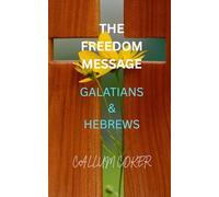 THE FREEDOM MESSAGE: GALATIANS & HEBREWS