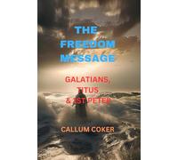 THE FREEDOM MESSAGE: GALATIANS, TITUS & 1ST PETER