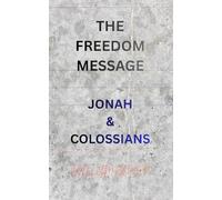 THE FREEDOM MESSAGE: JONAH & COLOSSIANS