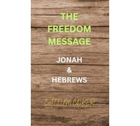 THE FREEDOM MESSAGE: JONAH & HEBREWS