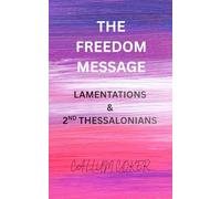 THE FREEDOM MESSAGE: LAMENTATIONS & 2ND THESSALONIANS