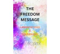 THE FREEDOM MESSAGE: LAMENTATIONS & COLOSSIANS