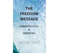 THE FREEDOM MESSAGE: LAMENTATIONS & HEBREWS