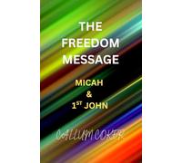 THE FREEDOM MESSAGE: MICAH & 1ST JOHN