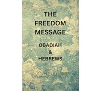 THE FREEDOM MESSAGE: OBADIAH & HEBREWS