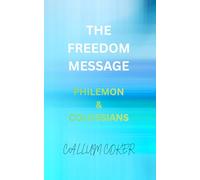 THE FREEDOM MESSAGE: PHILEMON & COLOSSIANS
