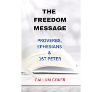 THE FREEDOM MESSAGE: PROVERBS, EPHESIANS & 1ST PETER