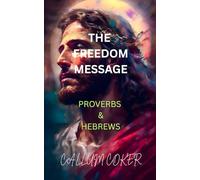 THE FREEDOM MESSAGE: PROVERBS & HEBREWS