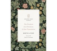 The Freedom of a Christian: A New Translation: 1 (Crossway Short Classics)