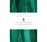 The Freedom of a Christian: Luther Study Edition, Revised and Expanded