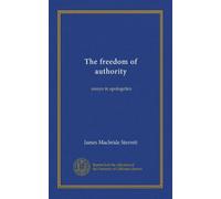 The freedom of authority: essays in apologetics