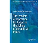The Freedom of Expression for Judges in the Sphere of the Judicial Ethics: 129 (Ius Gentium: Comparative Perspectives on Law and Justice, 129)