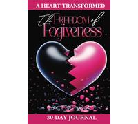 THE FREEDOM OF FORGIVENESS: A HEART TRANSFORMED: 30 DAY JOURNAL