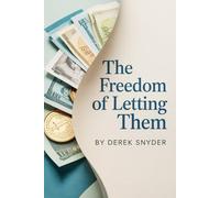 The Freedom of Letting Them: Building the Life and Wealth That Are Truly Yours