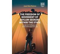 The Freedom of Movement of Asylum Seekers within the State: Scope and Safeguards under International Law