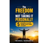 The Freedom of Not Taking It Personally: 5 Reasons to Stop Taking Everything to Heart