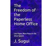 The Freedom of the Paperless Home Office: Less Paper, More Peace in the Silver Spoom (Harvest Years)