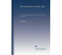 The freedom of the seas: or, the right which belongs to the Dutch to take part in the East Indian trade