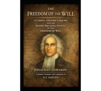 THE FREEDOM OF THE WILL: A Careful and Strict Inquiry into the Modern Prevailing Notions of the Freedom of the Will
