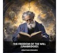 The Freedom Of The Will (unabridged) (audiolibro)