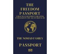 The Freedom Passport: A Practical Blueprint for Living Untracked in The Age of Digital ID