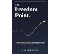 The Freedom Point: Unlock the explosive growth your business was always capable of by leveraging the power of the Scalify OS Framework™