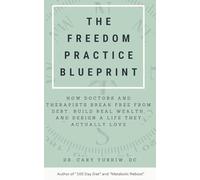 The Freedom Practice Blueprint: How Doctors and Therapists Break Free from Debt, Build Real Wealth, and Design a Life They Actually Love
