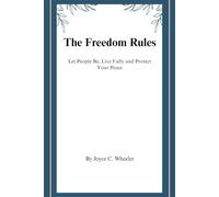 The Freedom Rule: Let People be, Live Fully And Protect Your Peace