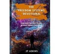 The Freedom Systems Devotional: YOUR DAILY ODYSSEY TO LIFE WITHOUT DRAMA & BULLSHIT