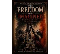 The Freedom They Imagined: From Enslavement to Freedom - Book One: The Father’s Line