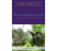 The Freedom to Love: The Life and Vision of Catherine Harding