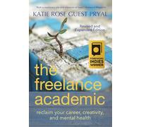 The Freelance Academic: Reclaim Your Career, Creativity, and Mental Health (3) (Real Talk on Mental Health and Neurodiversity)