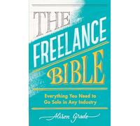 The Freelance Bible: Everything You Need to Go Solo in Any Industry