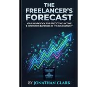 The Freelancer's Forecast: Your Workbook for Predicting Income & Mastering Expenses in the Gig Economy (The Serious Business For One Series)