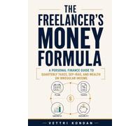 The Freelancer's Money Formula: A Personal Finance Guide to Quarterly Taxes, SEP-IRAs, and Wealth on Irregular Income