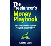 The Freelancer's Money Playbook: A No-BS Guide to Budgeting, Taxes, and Financial Stability with Irregular Income