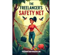 The Freelancer's Safety Net: How to Build Financial Resilience and Master Your Money