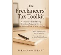 The Freelancers’ Tax Toolkit: A gentle guide to staying organized, reducing stress, and keeping more of what you earn