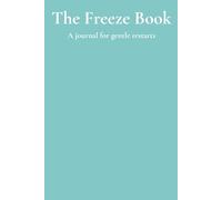 The Freeze Book: A journal for task paralysis and emotional numbness with space to land, feel, and gently restart (The Gentle Brain)