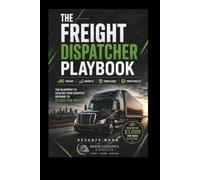 The Freight Dispatcher Playbook (The MLS Logistics Success Series)