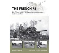 The French 75: The 75mm M1897 field gun that revolutionized modern artillery: 288 (New Vanguard)