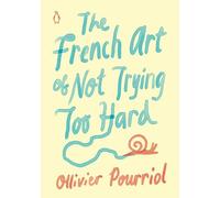 The French Art of Not Trying Too Hard