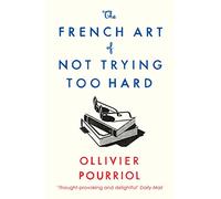 The French Art of Not Trying Too Hard