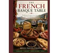 The French Basque Table: Traditional Recipes from Iparralde, the French Basque Country